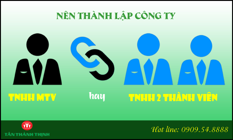 Nên thành lập công ty TNHH 1 thành viên hay 2 thành viên?